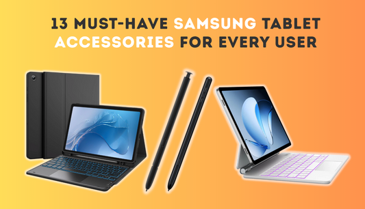 13 Must-Have Samsung Tablet Accessories for Every User