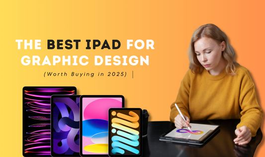 The Best iPad for Graphic Design, Worth Buying in 2025