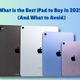 What is the Best iPad to Buy in 2025? (And What to Avoid)
