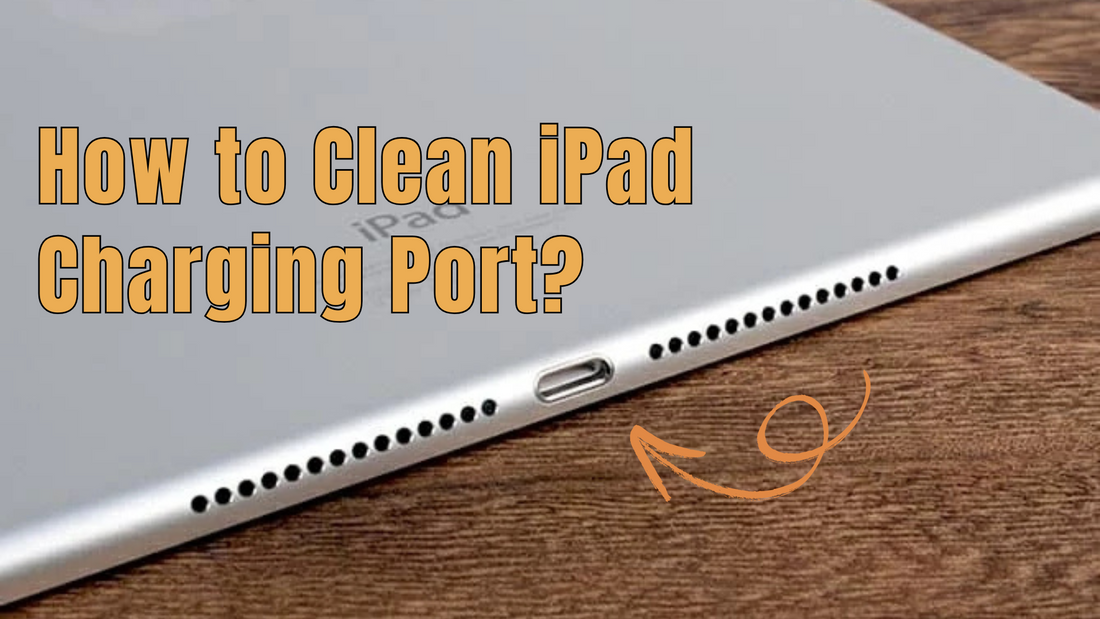 How to Clean iPad Charging Port