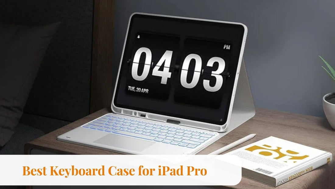 Best Keyboard Case for iPad Pro You Need in 2025