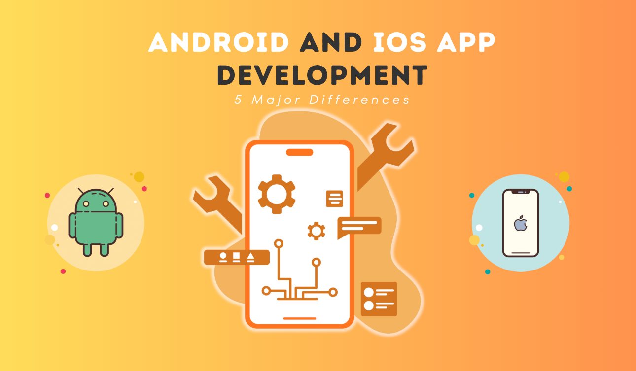 Iphone/android Apps Android and iOS App Development: 5 Major Differences – CHESONA