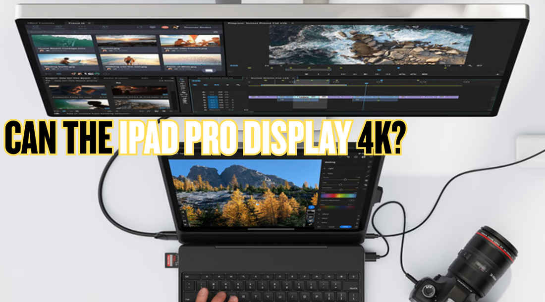Can the iPad Pro Display 4K? Here’s How