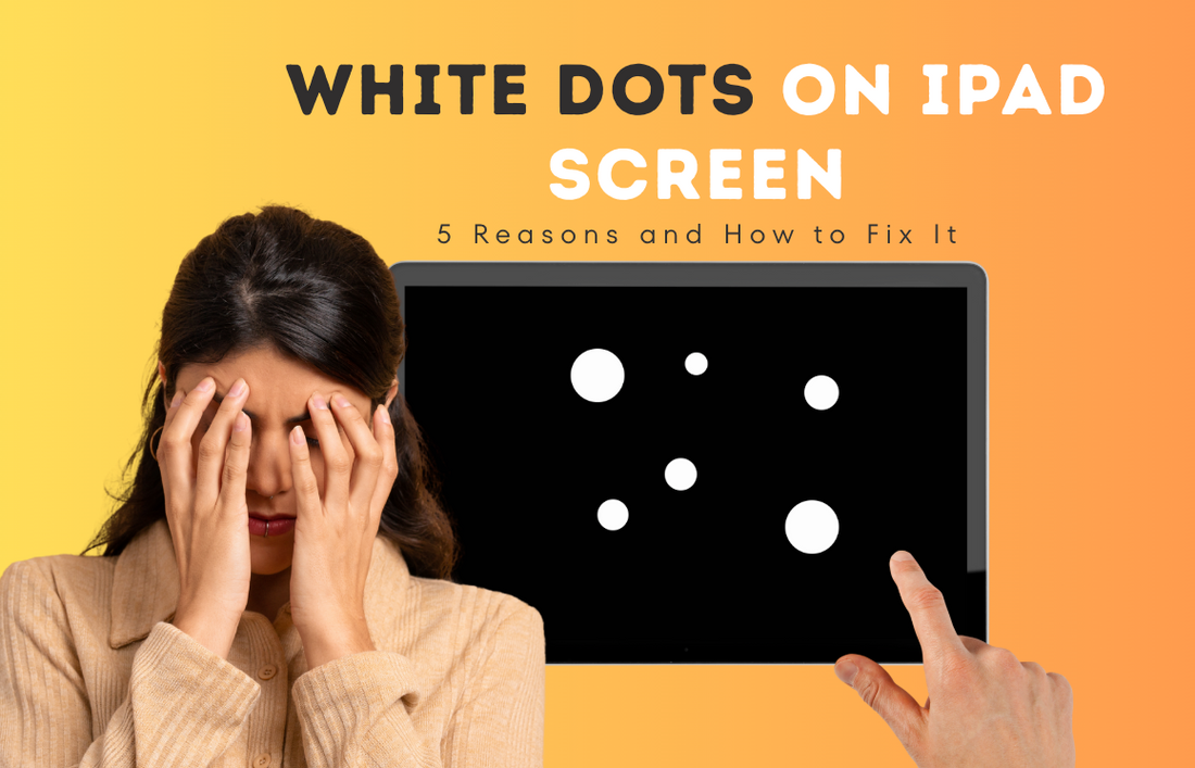 White Dots on iPad Screen: 5 Reasons and How to Fix It