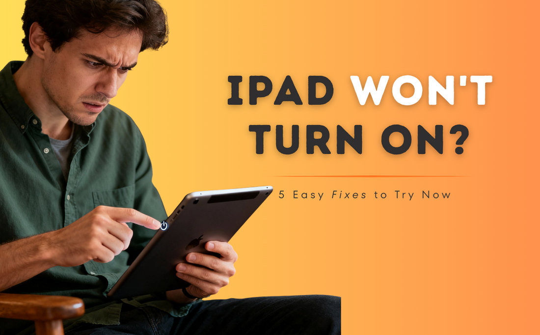 iPad Won't Turn On? 5 Easy Fixes to Try Now