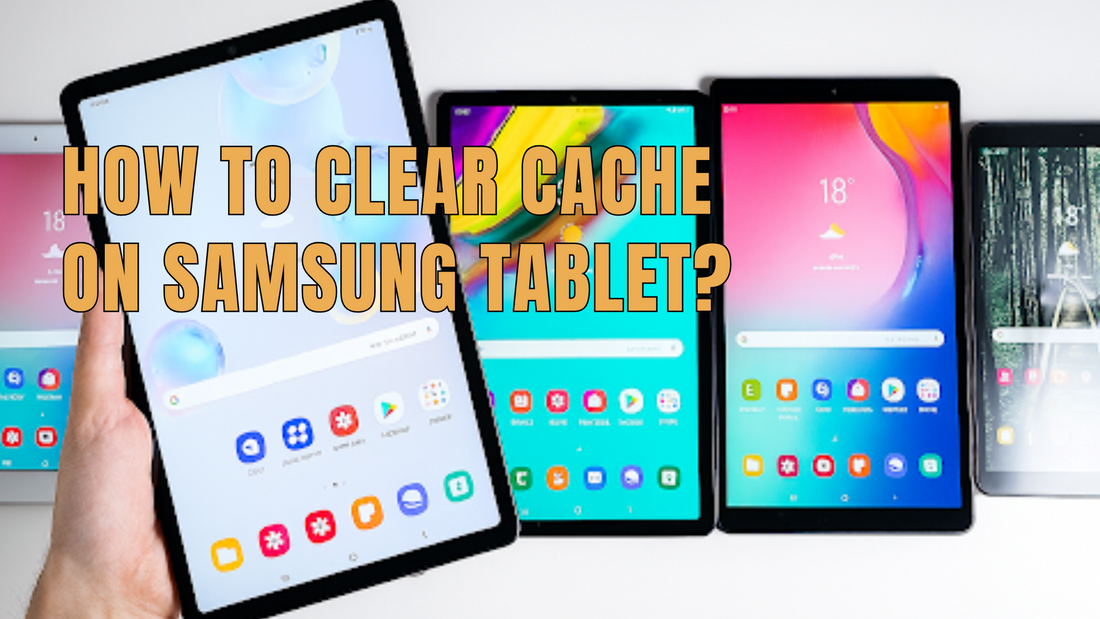 How to Clear Cache on Samsung Tablet 
