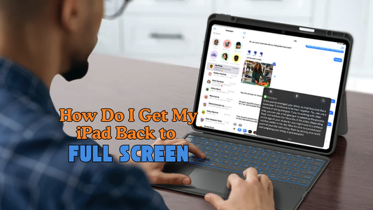 How Do I Get My iPad Back to Full Screen