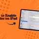 How to Enable Cookies on iPad